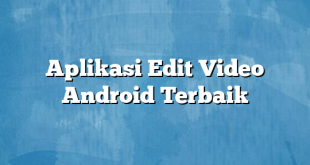 Aplikasi Edit Video Android Terbaik