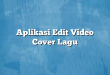 Aplikasi Edit Video Cover Lagu