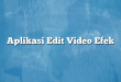 Aplikasi Edit Video Efek