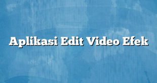 Aplikasi Edit Video Efek