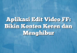 Aplikasi Edit Video FF: Bikin Konten Keren dan Menghibur