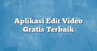 Aplikasi Edit Video Gratis Terbaik