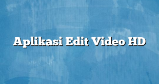 Aplikasi Edit Video HD