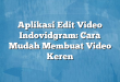 Aplikasi Edit Video Indovidgram: Cara Mudah Membuat Video Keren
