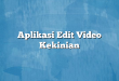 Aplikasi Edit Video Kekinian