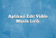Aplikasi Edit Video Musik Lirik