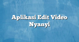 Aplikasi Edit Video Nyanyi