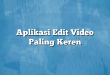 Aplikasi Edit Video Paling Keren