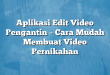 Aplikasi Edit Video Pengantin – Cara Mudah Membuat Video Pernikahan