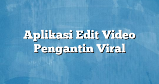 Aplikasi Edit Video Pengantin Viral