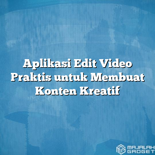 Aplikasi Edit Video Praktis Untuk Membuat Konten Kreatif Majalah Gadget 7695