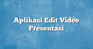 Aplikasi Edit Video Presentasi