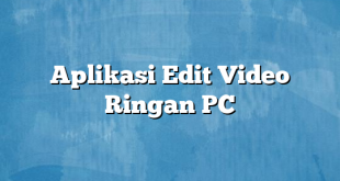 Aplikasi Edit Video Ringan PC