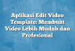 Aplikasi Edit Video Template: Membuat Video Lebih Mudah dan Profesional