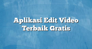 Aplikasi Edit Video Terbaik Gratis