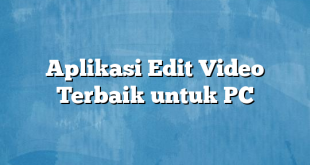 Aplikasi Edit Video Terbaik untuk PC