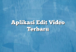 Aplikasi Edit Video Terbaru