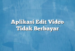 Aplikasi Edit Video Tidak Berbayar