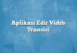Aplikasi Edit Video Transisi