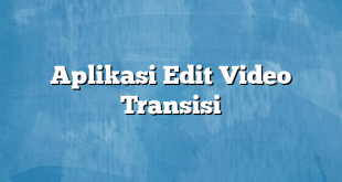 Aplikasi Edit Video Transisi