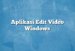 Aplikasi Edit Video Windows