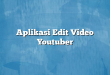 Aplikasi Edit Video Youtuber