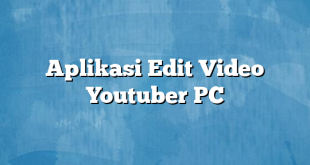 Aplikasi Edit Video Youtuber PC