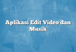 Aplikasi Edit Video dan Musik