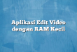 Aplikasi Edit Video dengan RAM Kecil