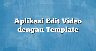 Aplikasi Edit Video dengan Template