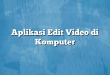 Aplikasi Edit Video di Komputer