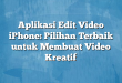 Aplikasi Edit Video iPhone: Pilihan Terbaik untuk Membuat Video Kreatif