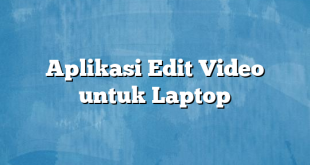 Aplikasi Edit Video untuk Laptop