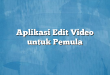 Aplikasi Edit Video untuk Pemula
