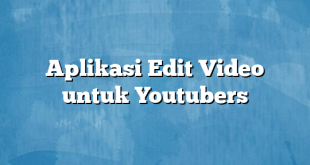 Aplikasi Edit Video untuk Youtubers