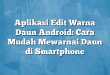 Aplikasi Edit Warna Daun Android: Cara Mudah Mewarnai Daun di Smartphone