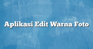 Aplikasi Edit Warna Foto