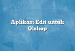 Aplikasi Edit untuk Olshop