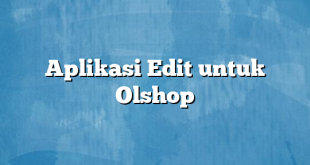 Aplikasi Edit untuk Olshop