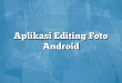 Aplikasi Editing Foto Android