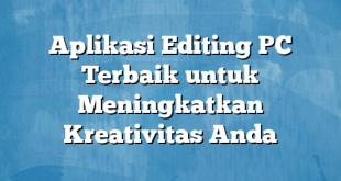 Aplikasi Editing PC Terbaik untuk Meningkatkan Kreativitas Anda