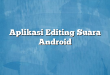 Aplikasi Editing Suara Android