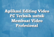 Aplikasi Editing Video PC Terbaik untuk Membuat Video Profesional