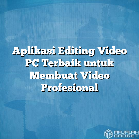Aplikasi Editing Video Pc Terbaik Untuk Membuat Video Profesional Majalah Gadget 3935