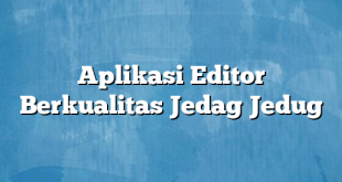 Aplikasi Editor Berkualitas Jedag Jedug