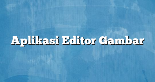 Aplikasi Editor Gambar