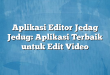 Aplikasi Editor Jedag Jedug: Aplikasi Terbaik untuk Edit Video
