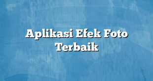 Aplikasi Efek Foto Terbaik