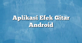 Aplikasi Efek Gitar Android