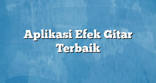 Aplikasi Efek Gitar Terbaik